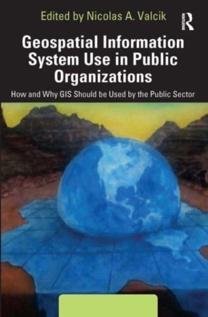 Geospatial Information System Use in Public Organizations : How and Why GIS Should be Used in the Public Sector