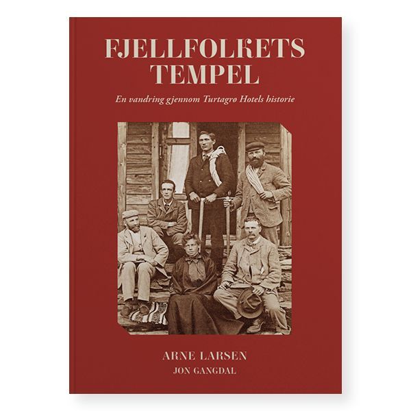 Fjellfolkets tempel : en vandring gjennom Turtagrø Hotels historie