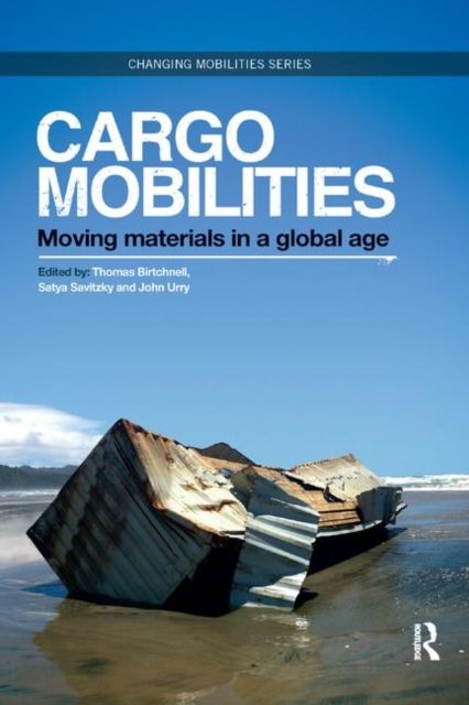 Cargomobilities : Moving Materials in a Global Age