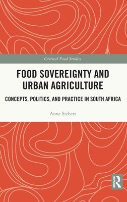 Food Sovereignty and Urban Agriculture : Concepts, Politics, and Practice in South Africa