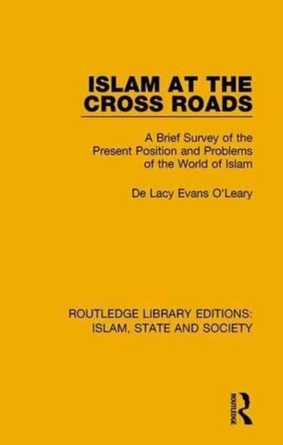 Islam at the Cross Roads : A Brief Survey of the Present Position and Problems of the World of Islam