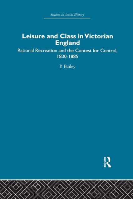 Leisure and Class in Victorian England : Rational recreation and the contest for control, 1830-1885
