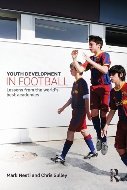 Youth Development in Football : Lessons from the world’s best academies