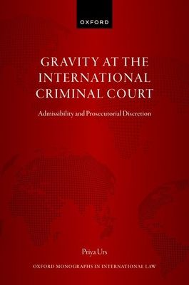 Gravity at the International Criminal Court : Admissibility and Prosecutorial Discretion