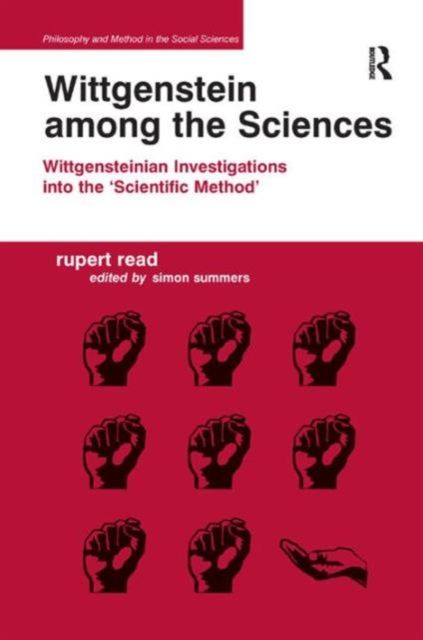 Wittgenstein among the Sciences : Wittgensteinian Investigations into the 'Scientific Method'