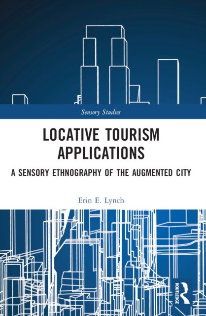 Locative Tourism Applications : A Sensory Ethnography of the Augmented City