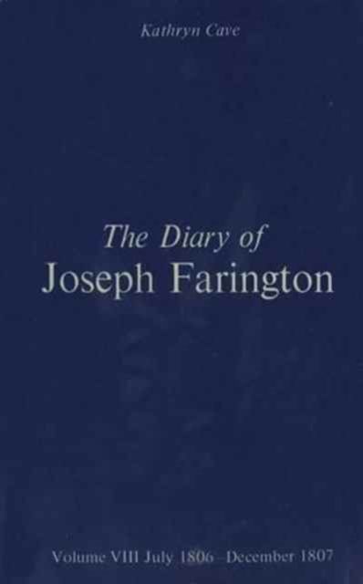 The Diary of Joseph Farington : Volume 7, January 1805 - June 1806, Volume 8, July 1806 - December 1807