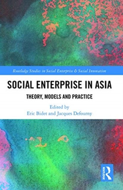 Social Enterprise in Asia : Theory, Models and Practice