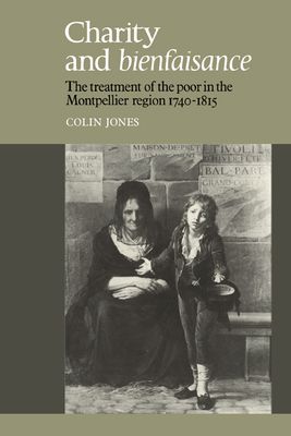 Charity and Bienfaisance : The Treatment of the Poor in the Montpellier Region 1740–1815