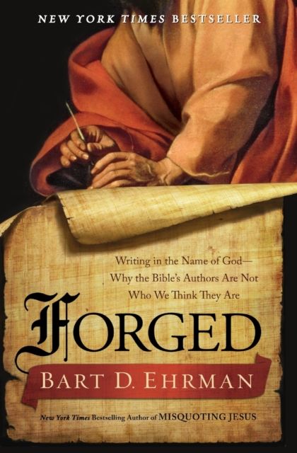 Forged : writing in the name of God - why the Bible's authors are not who we think they are