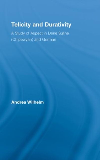 Telicity and Durativity : A Study of Aspect in Dene Suline (Chipewyan) and German