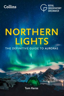 Northern Lights : The Definitive Guide to Auroras