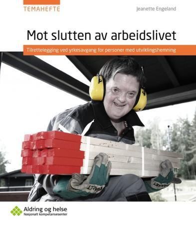 Mot slutten av arbeidslivet : tilrettelegging ved yrkesavgang for personer med utviklingshemning
