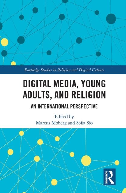 Digital Media, Young Adults and Religion : An International Perspective