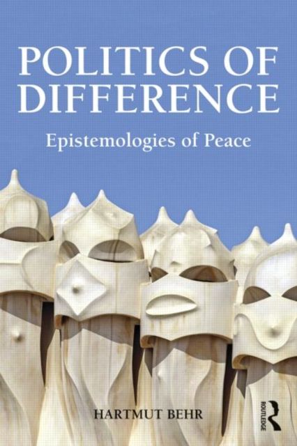 Politics of Difference : Epistemologies of Peace