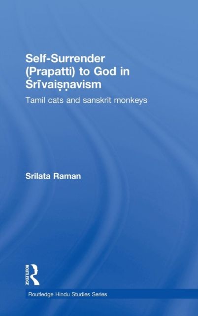 Self-Surrender (prapatti) to God in Shrivaishnavism : Tamil Cats or Sanskrit Monkeys?