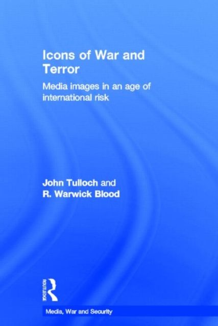 Icons of War and Terror : Media Images in an Age of International Risk