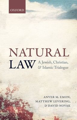 Natural Law : A Jewish, Christian, and Islamic Trialogue