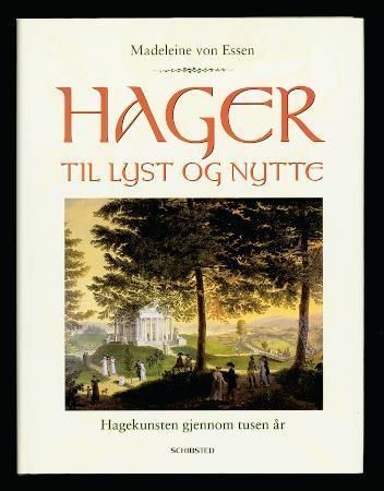 Hager til lyst og nytte : hagekunsten gjennom tusen år
