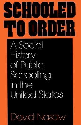 Schooled to Order : A Social History of Public Schooling in the United States