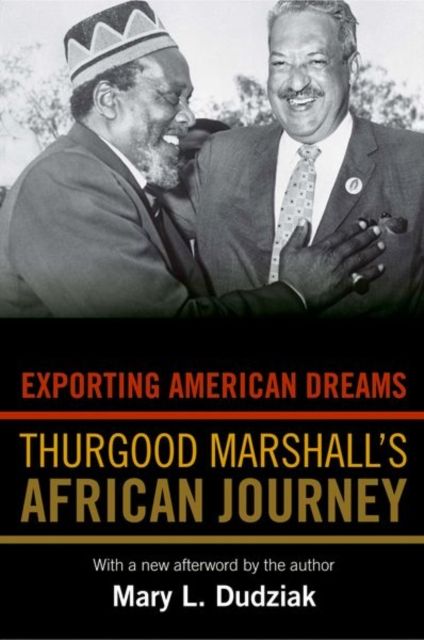 Exporting American Dreams : Thurgood Marshall's African Journey