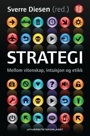 Strategi : mellom vitenskap, intuisjon og etikk