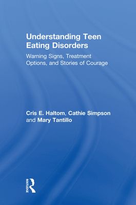 Understanding Teen Eating Disorders : Warning Signs, Treatment Options, and Stories of Courage