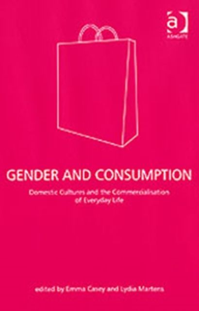 Gender and Consumption : Domestic Cultures and the Commercialisation of Everyday Life