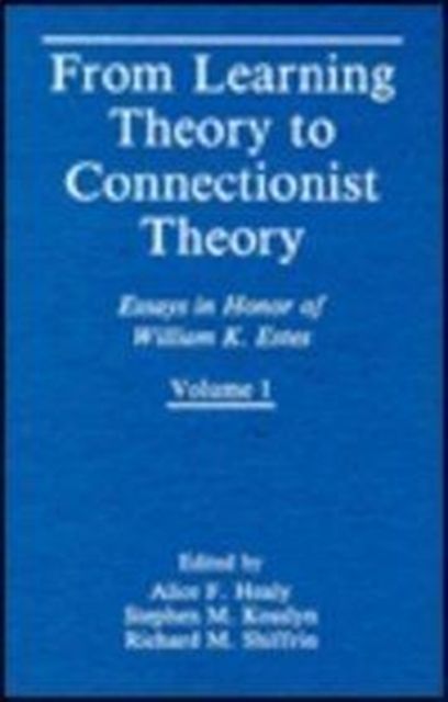 From Learning Theory to Connectionist Theory : Essays in Honor of William K. Estes, Volume I; From Learning Processes to Cognitive Processes, Volume II