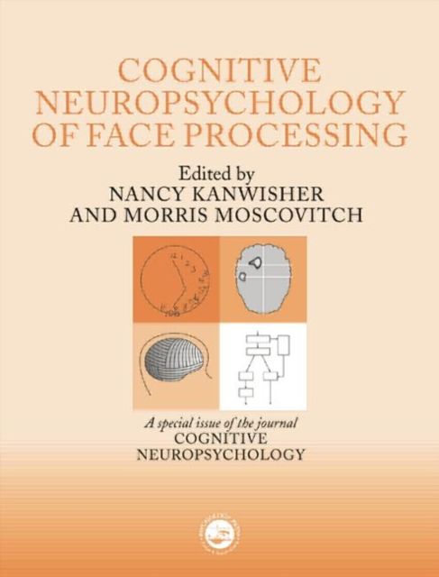 The Cognitive Neuroscience of Face Processing : A Special Issue of Cognitive Neuropsychology