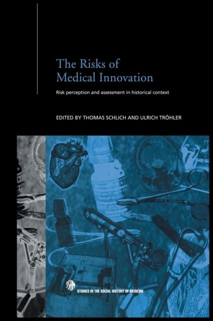 The Risks of Medical Innovation : Risk Perception and Assessment in Historical Context