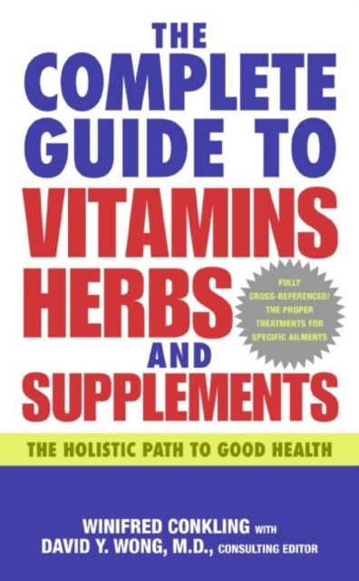 The Complete Guide to Vitamins, Herbs, and Supplements : The Holistic Path to Good Health
