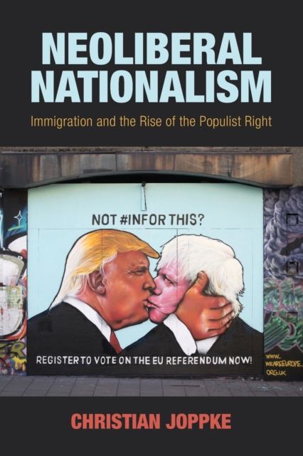 Neoliberal Nationalism : Immigration and the Rise of the Populist Right
