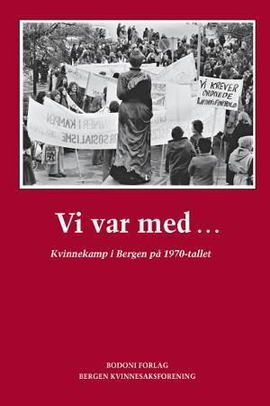 Vi var med : kvinnekamp i Bergen på 1970-tallet