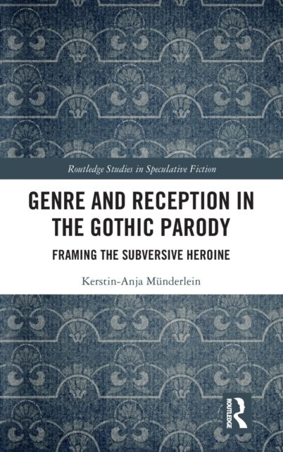 Genre and Reception in the Gothic Parody : Framing the Subversive Heroine