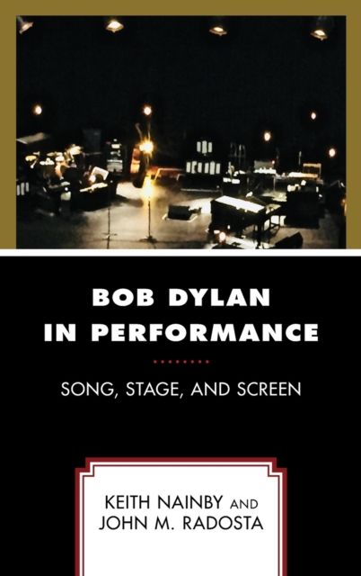 Bob Dylan in Performance : Song, Stage, and Screen