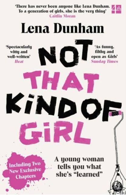 Not that kind of girl : a young woman tells you what she's "learned"