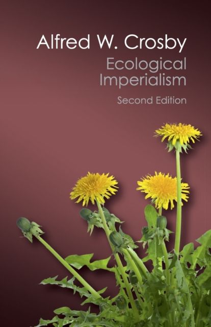 Ecological Imperialism : The Biological Expansion of Europe, 900–1900