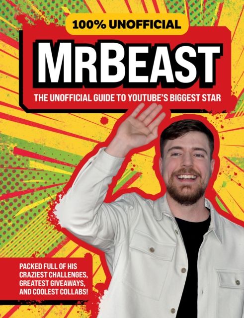 MrBeast : the unofficial guide to YouTube's biggest star