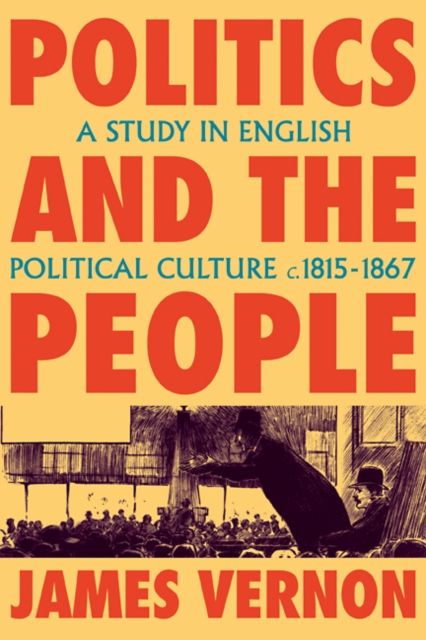 Politics and the People : A Study in English Political Culture, 1815–1867
