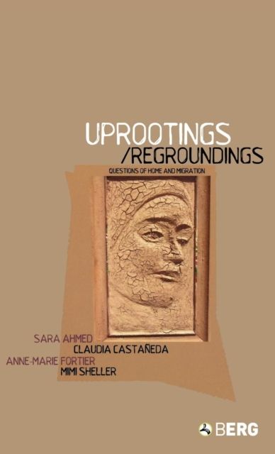 Uprootings/Regroundings : Questions of Home and Migration