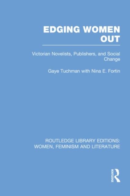Edging Women Out : Victorian Novelists, Publishers and Social Change