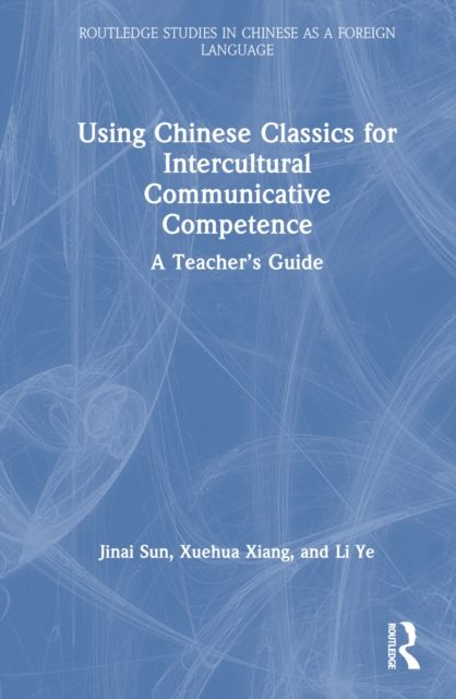 Using Chinese Classics for Intercultural Communicative Competence : A Teacher’s Guide