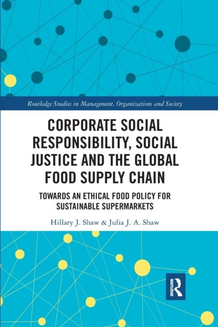 Corporate Social Responsibility, Social Justice and the Global Food Supply Chain : Towards an Ethical Food Policy for Sustainable Supermarkets
