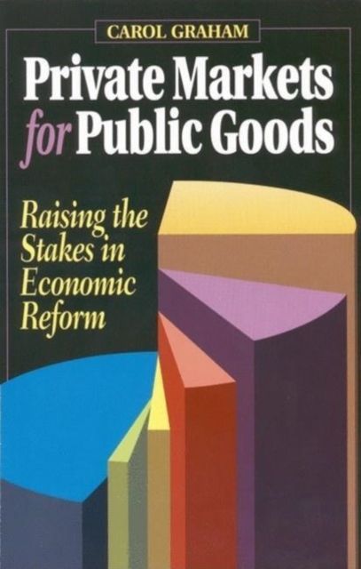 Private Markets for Public Goods : Raising the Stakes in Economic Reform