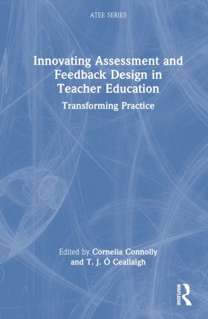 Innovating Assessment and Feedback Design in Teacher Education : Transforming Practice