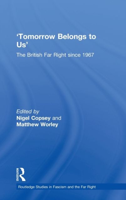 Tomorrow Belongs to Us : The British Far Right since 1967