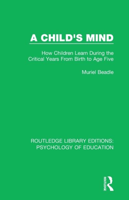 A Child's Mind : How Children Learn During the Critical Years from Birth to Age Five Years