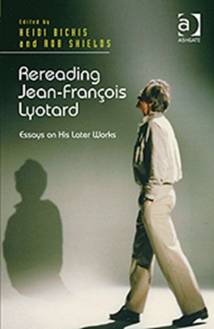 Rereading Jean-Francois Lyotard : Essays on His Later Works