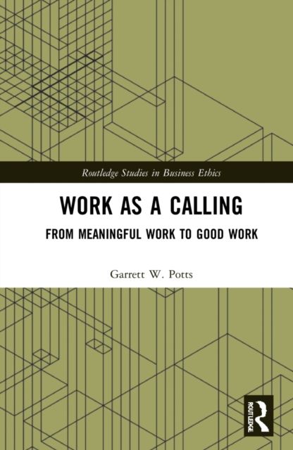 Work as a Calling : From Meaningful Work to Good Work